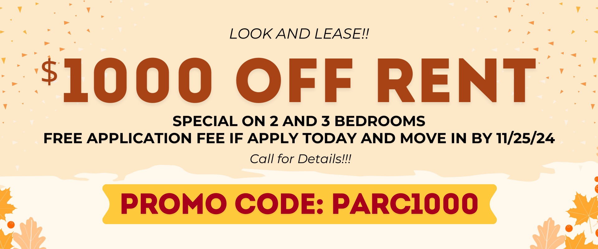 Look and Lease!! $1000 off rent. Special on 2 and 3 bedrooms , free application fee if apply today and move in by 11/25/24.  Call for Details!!! Promo Code: PARC1000